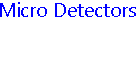 Micro Detectors