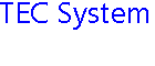 TEC System